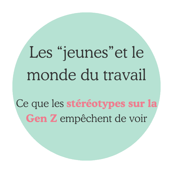 Les jeunes et le monde du travail : ce que les stéréotypes sur la Gen Z empêchent de voir